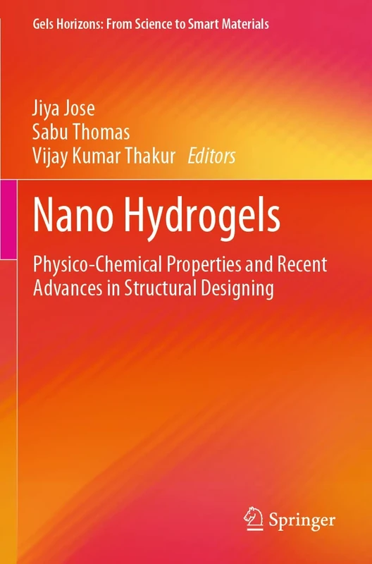 Nano Hydrogels: Physico-Chemical Properties and Recent Advances in Structural Designing (Gels Horizons: From Science to Smart Materials)