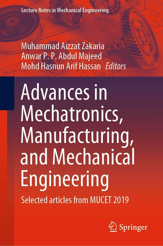 Advances in Mechatronics, Manufacturing, and Mechanical Engineering: Selected articles from MUCET 2019 (Lecture Notes in Mechanical Engineering) - Image 1