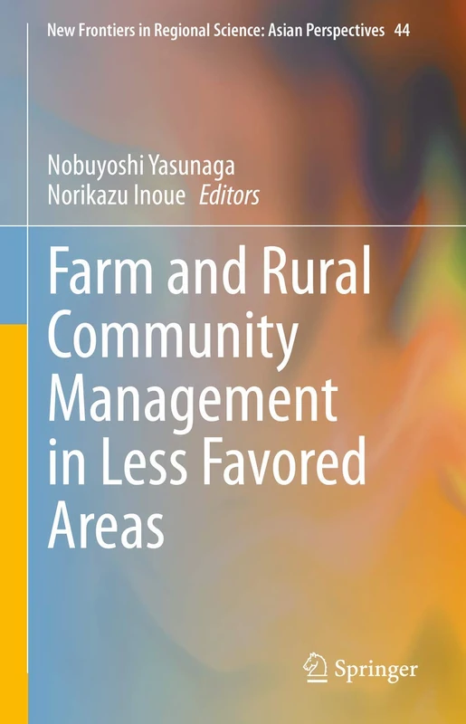 Farm and Rural Community Management in Less Favored Areas: 44 (New Frontiers in Regional Science: Asian Perspectives, 44)