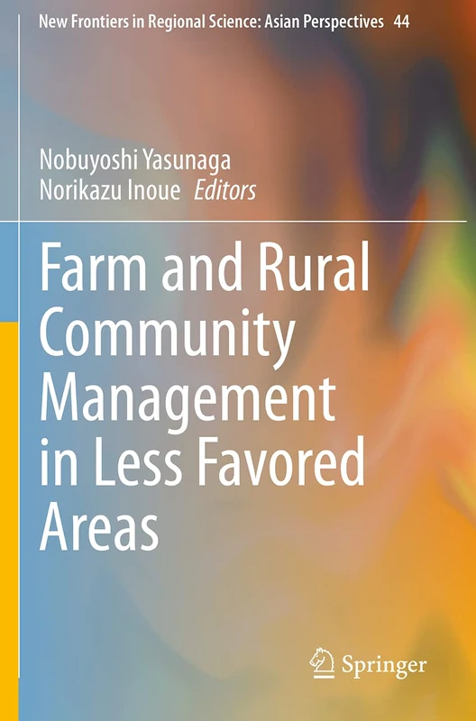 Farm and Rural Community Management in Less Favored Areas: 44 (New Frontiers in Regional Science: Asian Perspectives, 44)
