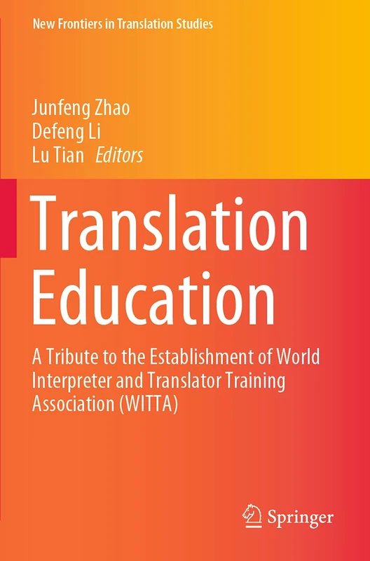 Translation Education: A Tribute to the Establishment of World Interpreter and Translator Training Association (WITTA) (New Frontiers in Translation Studies)