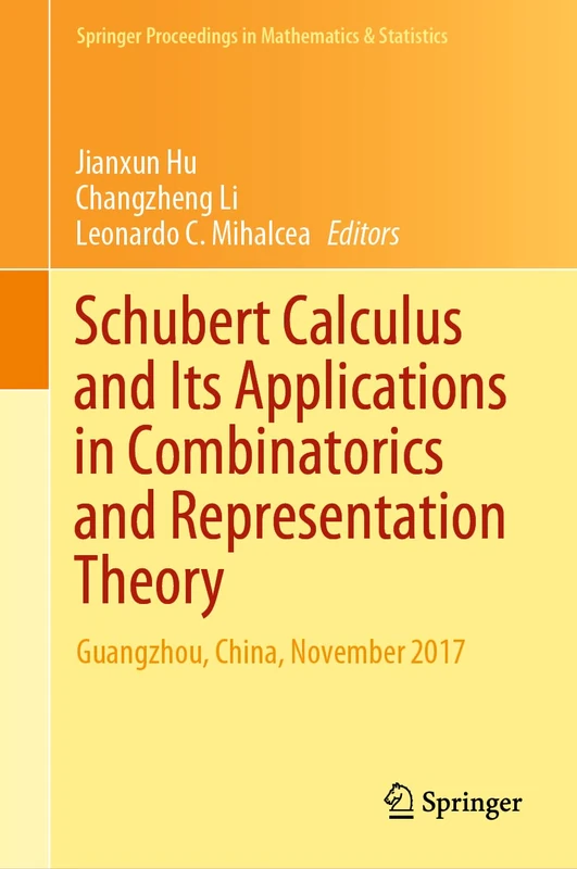Schubert Calculus and Its Applications in Combinatorics and Representation Theory: Guangzhou, China, November 2017: 332 (Springer Proceedings in Mathematics & Statistics, 332)
