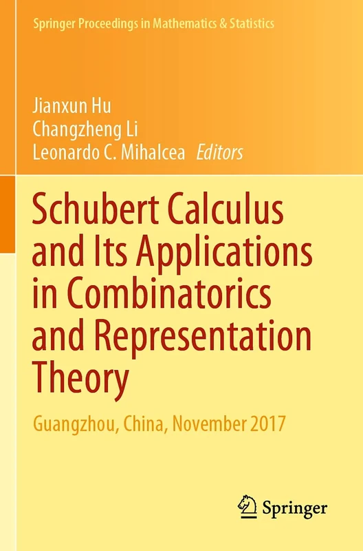 Schubert Calculus and Its Applications in Combinatorics and Representation Theory: Guangzhou, China, November 2017: 332 (Springer Proceedings in Mathematics & Statistics, 332)