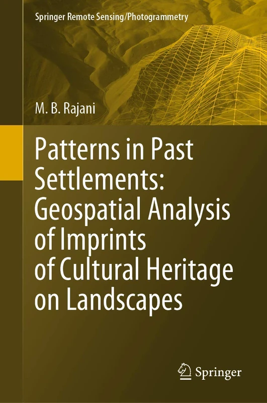 Patterns in Past Settlements: Geospatial Analysis of Imprints of Cultural Heritage on Landscapes (Springer Remote Sensing/Photogrammetry)