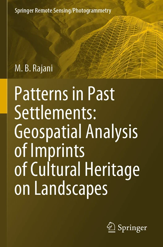 Patterns in Past Settlements: Geospatial Analysis of Imprints of Cultural Heritage on Landscapes (Springer Remote Sensing/Photogrammetry)
