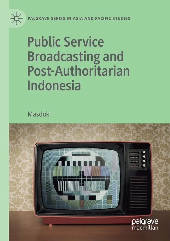 Public Service Broadcasting and Post-Authoritarian Indonesia (Palgrave Series in Asia and Pacific Studies)