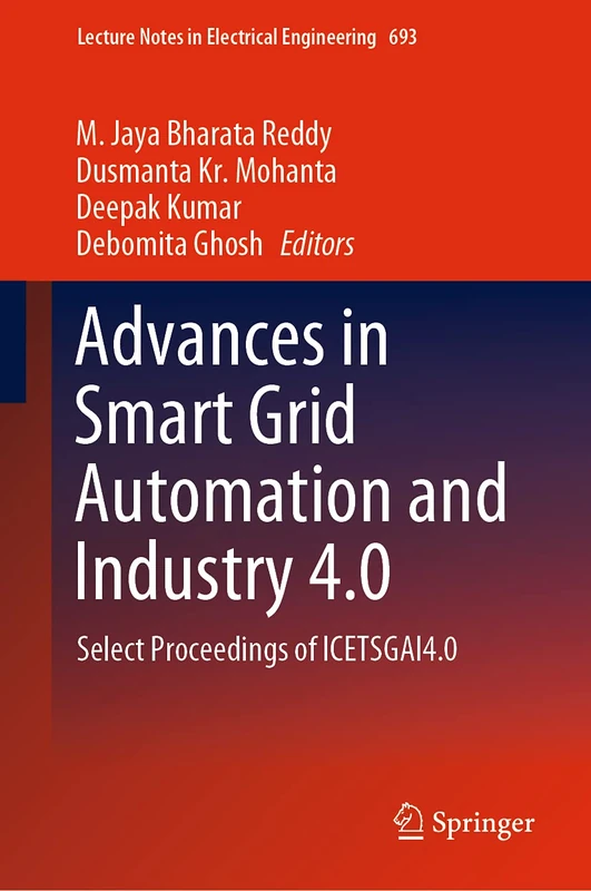 Advances in Smart Grid Automation and Industry 4.0: Select Proceedings of ICETSGAI4.0: 693 (Lecture Notes in Electrical Engineering, 693)