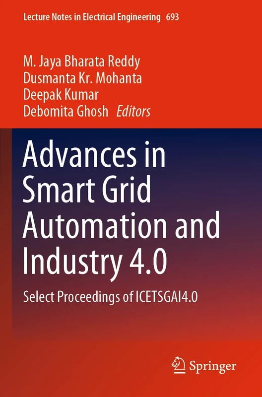 Advances in Smart Grid Automation and Industry 4.0: Select Proceedings of ICETSGAI4.0: 693 (Lecture Notes in Electrical Engineering, 693)