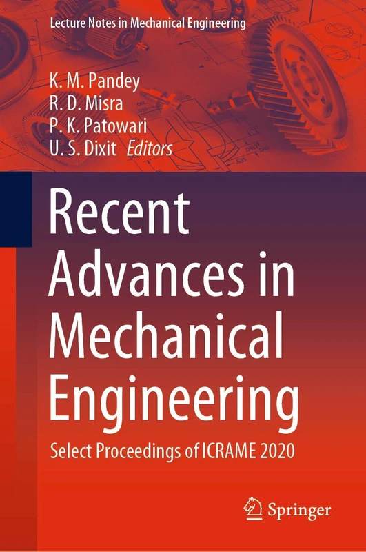 Recent Advances in Mechanical Engineering: Select Proceedings of ICRAME 2020 (Lecture Notes in Mechanical Engineering)