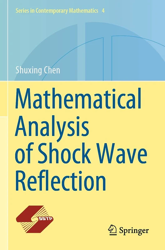 Mathematical Analysis of Shock Wave Reflection: 4 (Series in Contemporary Mathematics, 4)