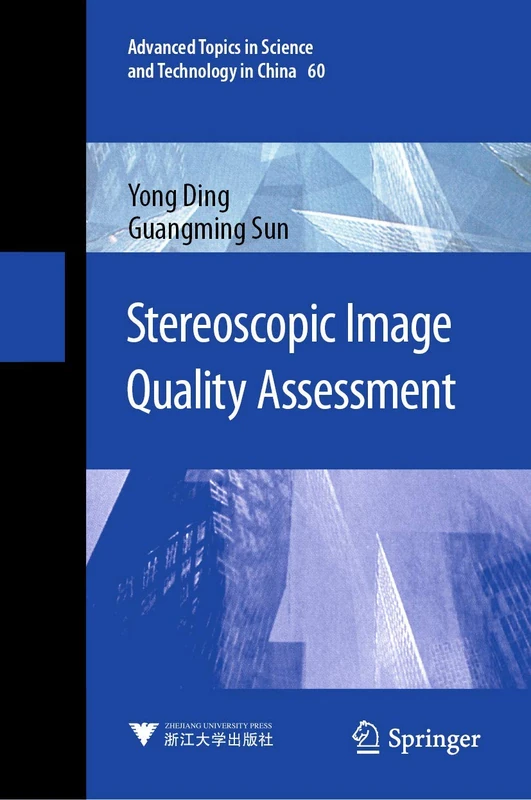 Stereoscopic Image Quality Assessment: 60 (Advanced Topics in Science and Technology in China, 60)