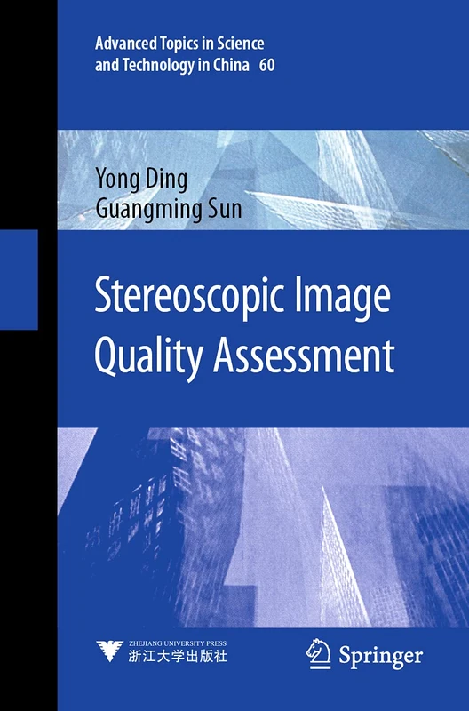 Stereoscopic Image Quality Assessment: 60 (Advanced Topics in Science and Technology in China, 60)