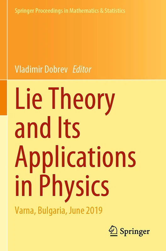 Lie Theory and Its Applications in Physics: Varna, Bulgaria, June 2019: 335 (Springer Proceedings in Mathematics & Statistics, 335)