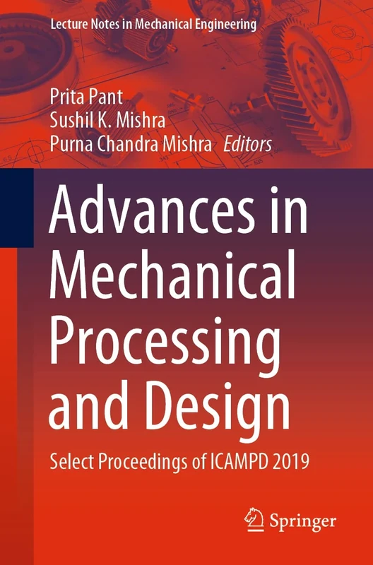 Advances in Mechanical Processing and Design: Select Proceedings of ICAMPD 2019 (Lecture Notes in Mechanical Engineering)