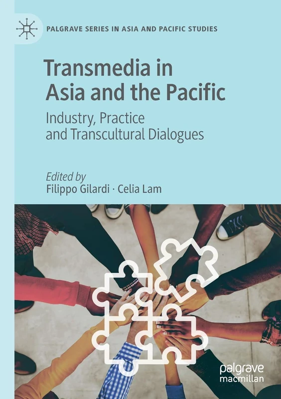 Transmedia in Asia and the Pacific: Industry, Practice and Transcultural Dialogues (Palgrave Series in Asia and Pacific Studies)