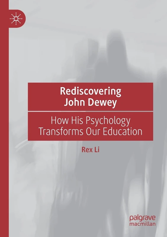 Rediscovering John Dewey: How His Psychology Transforms Our Education