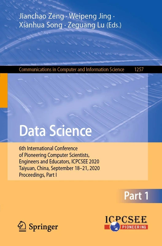 Data Science: 6th International Conference of Pioneering Computer Scientists, Engineers and Educators, ICPCSEE 2020, Taiyuan, China, September 18-21, ... in Computer and Information Science, 1257)