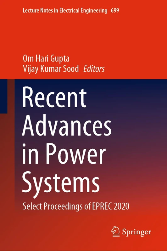 Recent Advances in Power Systems: Select Proceedings of EPREC 2020: 699 (Lecture Notes in Electrical Engineering, 699)
