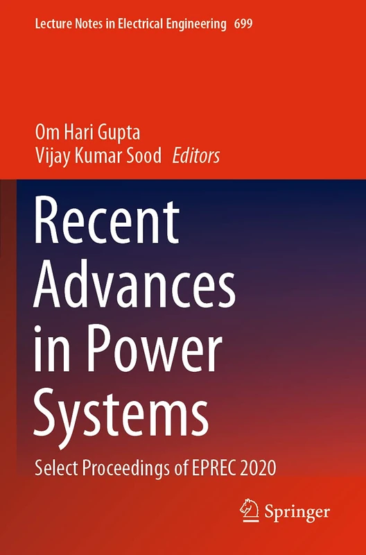 Recent Advances in Power Systems: Select Proceedings of EPREC 2020: 699 (Lecture Notes in Electrical Engineering, 699)