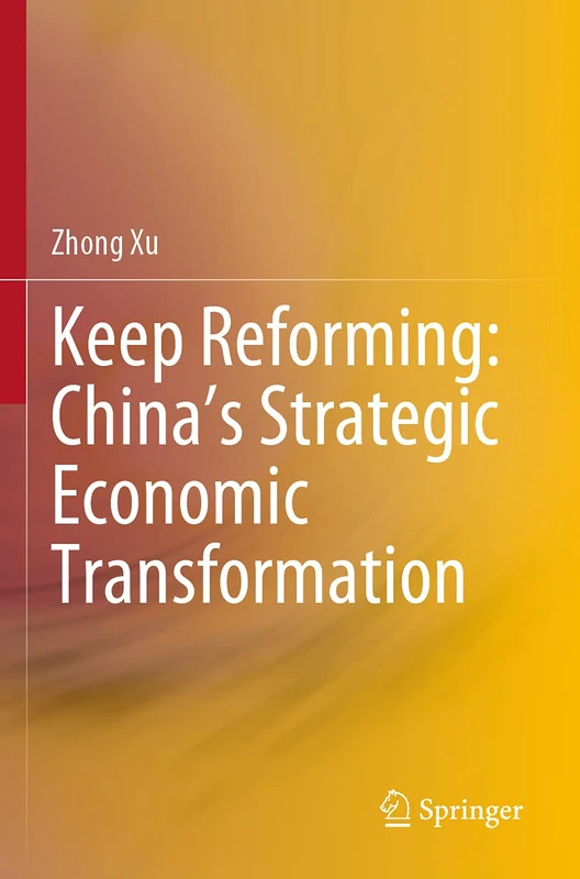 Keep Reforming: China’s Strategic Economic Transformation