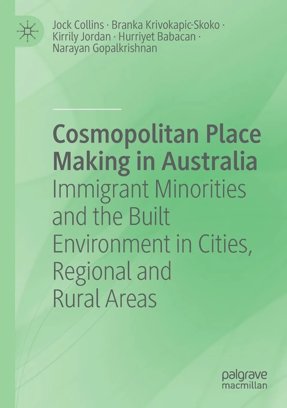 Cosmopolitan Place Making in Australia: Immigrant Minorities and the Built Environment in Cities, Regional and Rural Areas