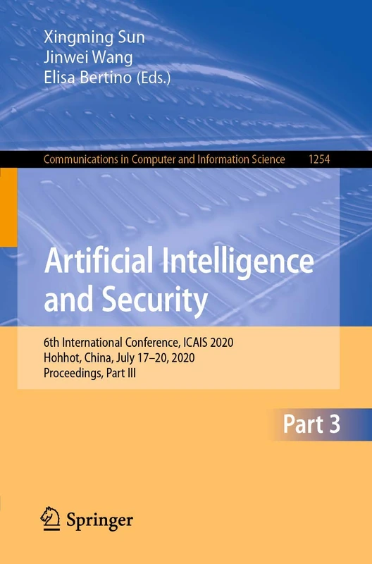 Artificial Intelligence and Security: 6th International Conference, ICAIS 2020, Hohhot, China, July 17–20, 2020, Proceedings, Part III: 1254 (Communications in Computer and Information Science, 1254)