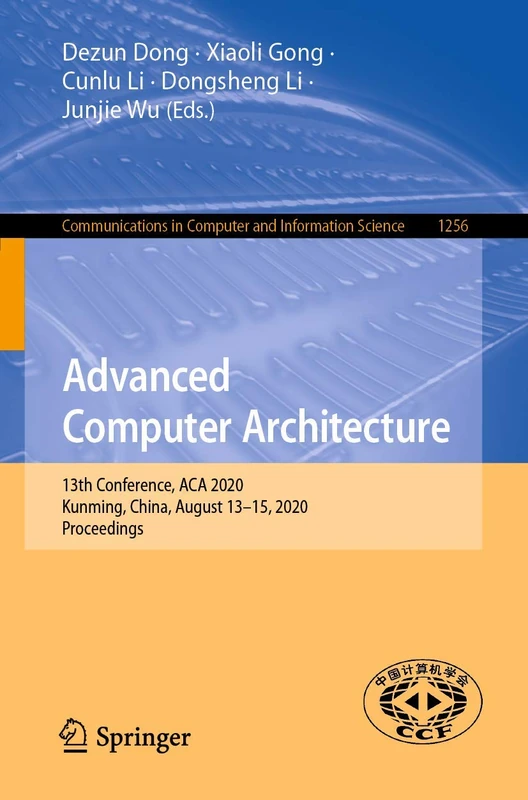 Advanced Computer Architecture: 13th Conference, ACA 2020, Kunming, China, August 13–15, 2020, Proceedings: 1256 (Communications in Computer and Information Science, 1256)