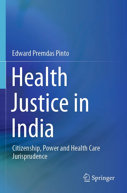 Health Justice in India: Citizenship, Power and Health Care Jurisprudence