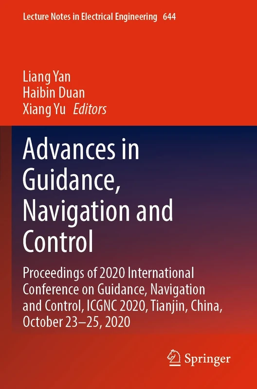 Advances in Guidance, Navigation and Control: Proceedings of 2020 International Conference on Guidance, Navigation and Control, ICGNC 2020, Tianjin, ... Notes in Electrical Engineering, 644)
