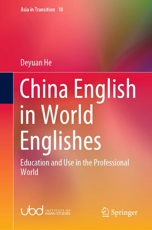 China English in World Englishes: Education and Use in the Professional World: 10 (Asia in Transition, 10)