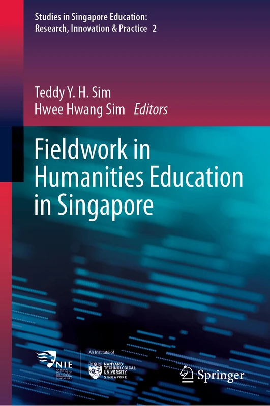 Fieldwork in Humanities Education in Singapore: 2 (Studies in Singapore Education: Research, Innovation & Practice, 2)