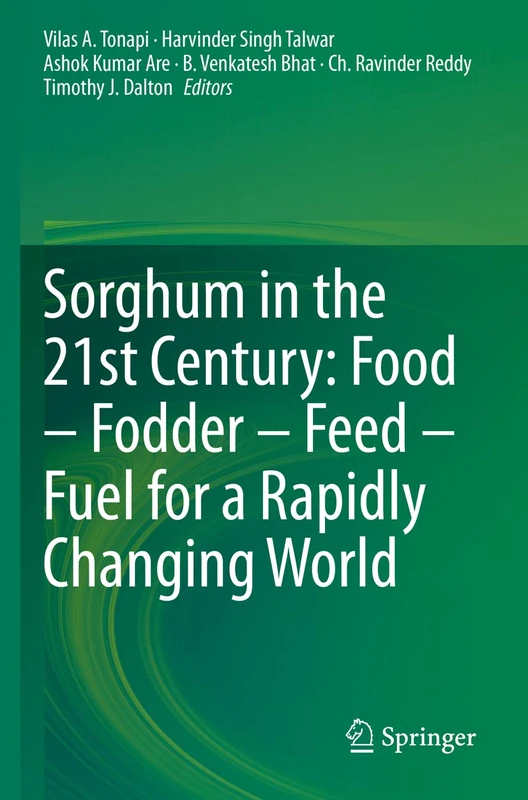 Sorghum in the 21st Century: Food – Fodder – Feed – Fuel for a Rapidly Changing World