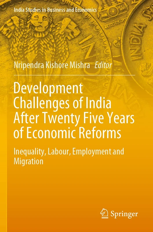 Development Challenges of India After Twenty Five Years of Economic Reforms: Inequality, Labour, Employment and Migration (India Studies in Business and Economics) - Image 1