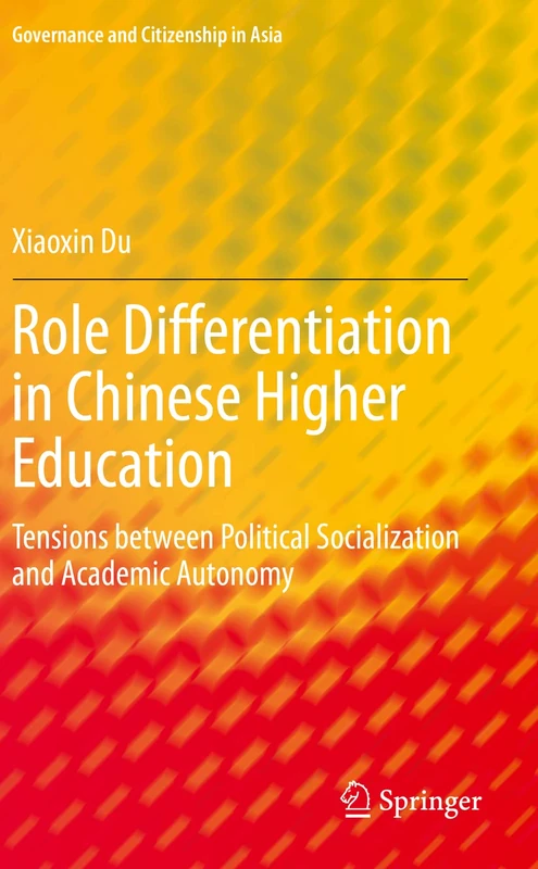 Role Differentiation in Chinese Higher Education: Tensions between Political Socialization and Academic Autonomy (Governance and Citizenship in Asia)