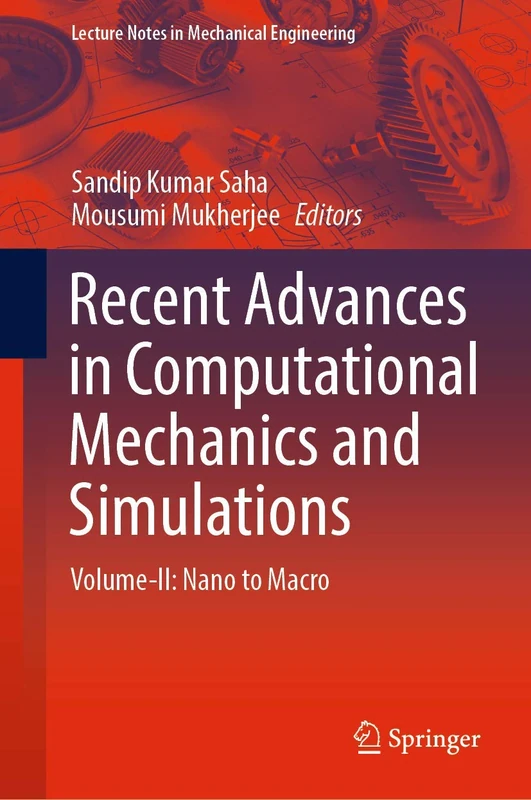 Recent Advances in Computational Mechanics and Simulations: Volume-II: Nano to Macro (Lecture Notes in Mechanical Engineering)