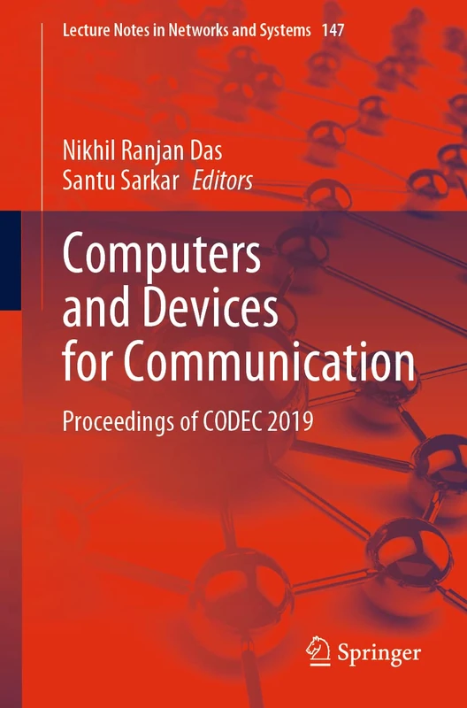 Computers and Devices for Communication: Proceedings of CODEC 2019: 147 (Lecture Notes in Networks and Systems, 147)