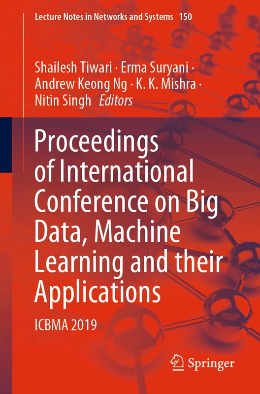 Proceedings of International Conference on Big Data, Machine Learning and their Applications: ICBMA 2019: 150 (Lecture Notes in Networks and Systems, 150)