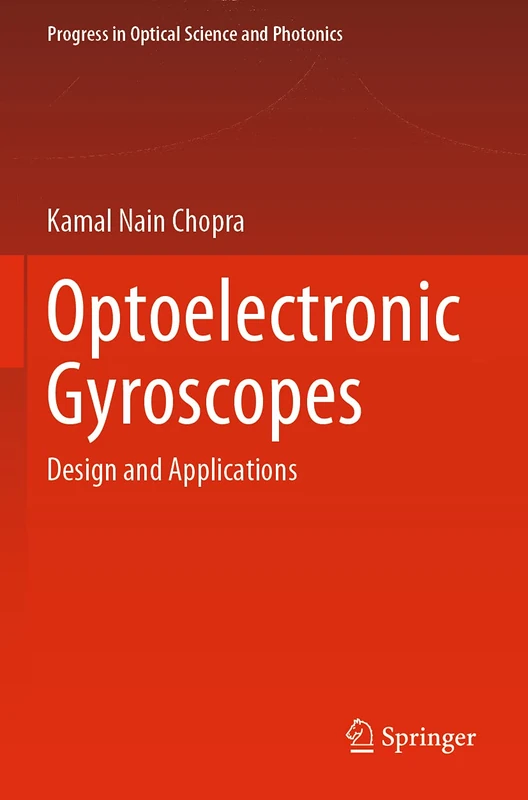 Optoelectronic Gyroscopes: Design and Applications: 11 (Progress in Optical Science and Photonics, 11)