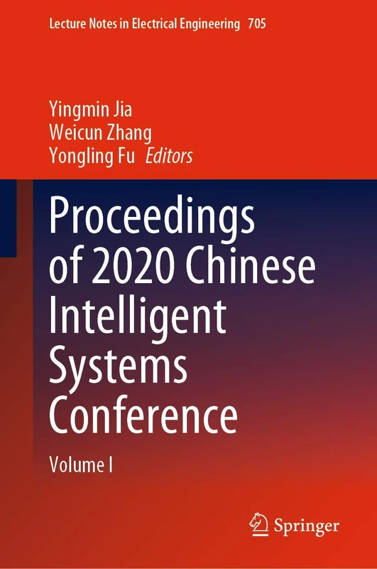 Proceedings of 2020 Chinese Intelligent Systems Conference: Volume I: 705 (Lecture Notes in Electrical Engineering, 705)