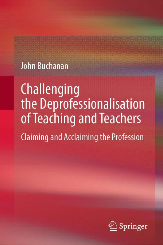 Challenging the Deprofessionalisation of Teaching and Teachers: Claiming and Acclaiming the Profession