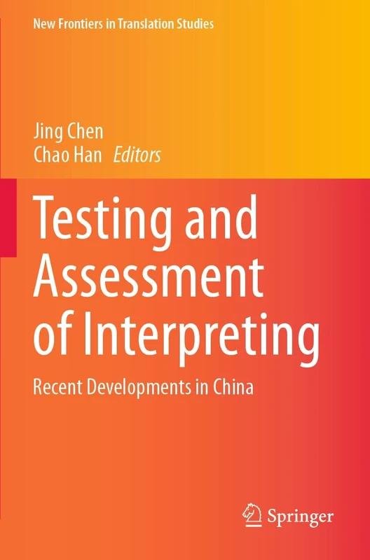 Testing and Assessment of Interpreting: Recent Developments in China (New Frontiers in Translation Studies)
