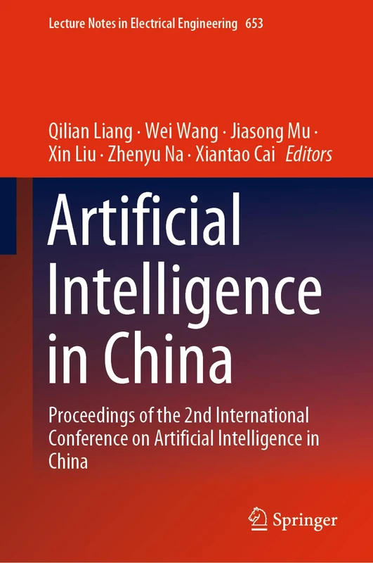 Artificial Intelligence in China: Proceedings of the 2nd International Conference on Artificial Intelligence in China: 653 (Lecture Notes in Electrical Engineering, 653)