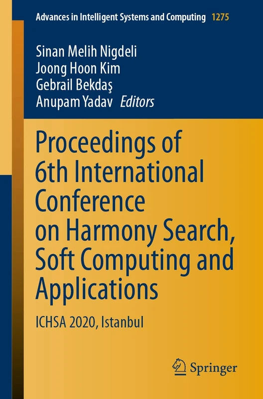 Proceedings of 6th International Conference on Harmony Search, Soft Computing and Applications: ICHSA 2020, Istanbul: 1275 (Advances in Intelligent Systems and Computing, 1275)