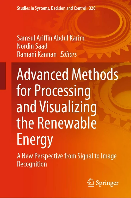Advanced Methods for Processing and Visualizing the Renewable Energy: A New Perspective from Signal to Image Recognition: 320 (Studies in Systems, Decision and Control, 320)