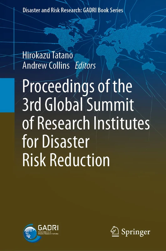 Proceedings of the 3rd Global Summit of Research Institutes for Disaster Risk Reduction (Disaster and Risk Research: GADRI Book Series)