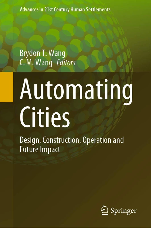 Automating Cities: Design, Construction, Operation and Future Impact (Advances in 21st Century Human Settlements)