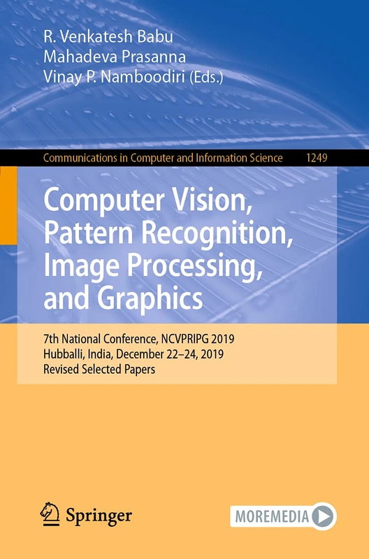 Computer Vision, Pattern Recognition, Image Processing, and Graphics: 7th National Conference, NCVPRIPG 2019, Hubballi, India, December 22–24, 2019, ... in Computer and Information Science, 1249)