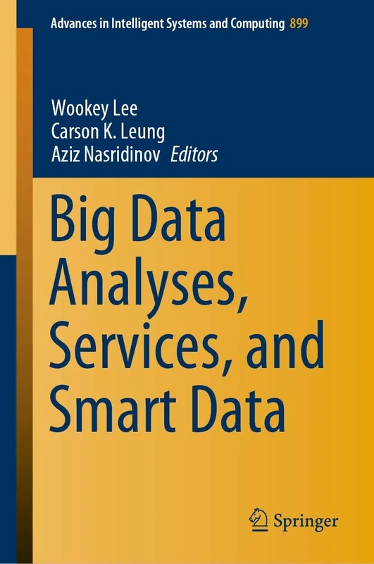Big Data Analyses, Services, and Smart Data: 899 (Advances in Intelligent Systems and Computing, 899)