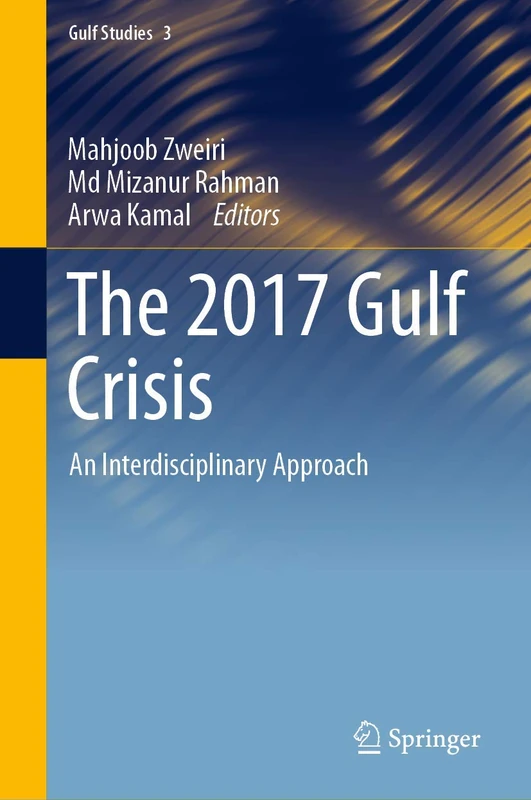 The 2017 Gulf Crisis: An Interdisciplinary Approach: 3 (Gulf Studies, 3)