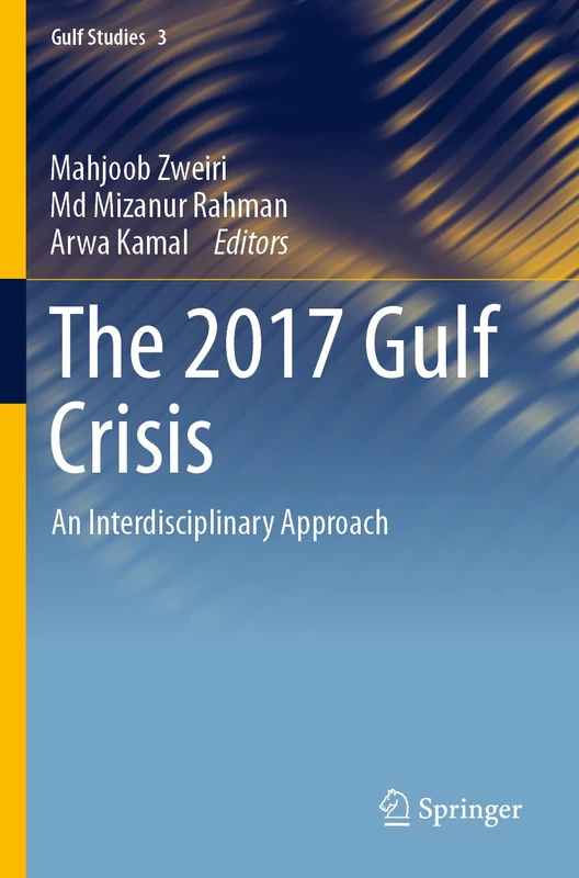 The 2017 Gulf Crisis: An Interdisciplinary Approach: 3 (Gulf Studies, 3)